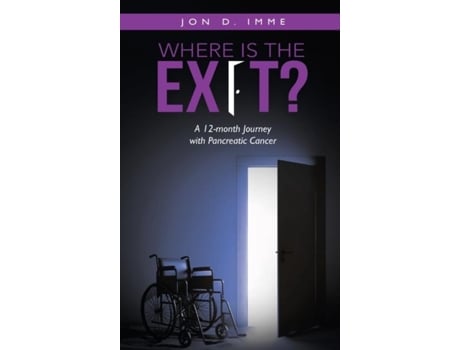 Livro Where Is The Exit? A 12-month Journey With Pancreatic Cancer De Imme, Jon Et Al. (inglês)
