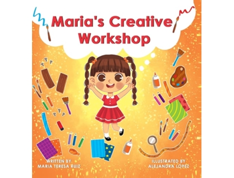 Livro Marias Creative Workshop A Story That Supports Creativity In Young Children De Maria Teresa Ruiz (inglês - Capa Dura)