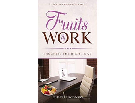 Livro Fruits At Work Progress The Right Way de Jahmella Robinson (Inglês)