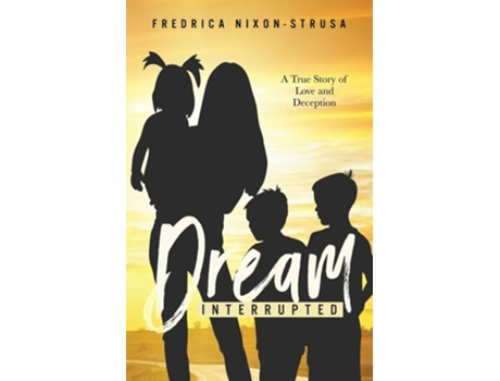 Livro A Dream Interrupted A True Story Of Love And Deception De Fredrica Nixon-strus (inglês)