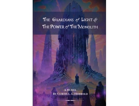 Livro The Guardians of Light and the Power of the Monolith Official de Curtis L L Herbold (Inglês)