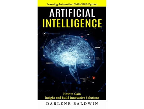 Livro Artificial Intelligence Learning Automation Skills With Python De Darlene Baldwin (inglês)