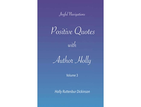 Livro Positive Quotes with Author Holly Volume 3 de Holly Ruttenbur Dickinson (Inglês)