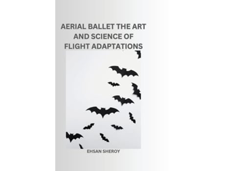 Livro Aerial Ballet The Art and Science of Flight Adaptations de Ehsan Sheroy (Inglês)
