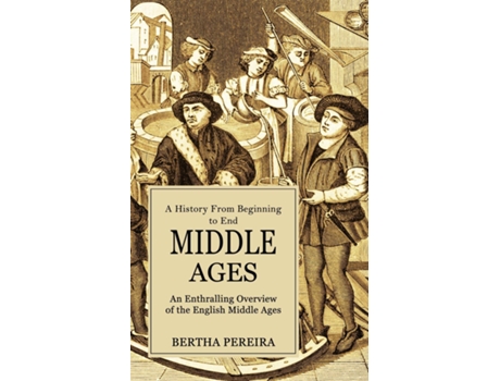 Livro Middle Ages A History From Beginning To End De Bertha Pereira (inglês)