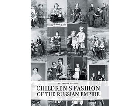Livro Childrens Fashion of the Russian Empire de Alexander Vasiliev (Inglês)