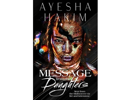 Livro Message From The Daughters Sent From The Midheaven Via Fire And Brimstone. De Ayesha Hakim (inglês)
