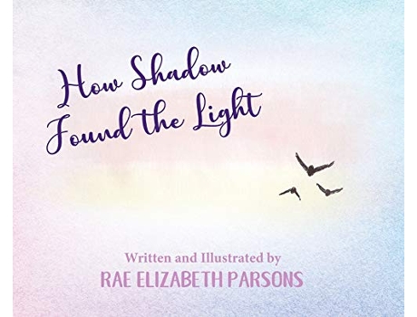 Livro How Shadow Found the Light de Rae Elizabeth Parsons (Inglês)