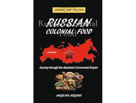 Livro Russian Colonial Food Journey through the dissolved Communist Empire de Angelika Regossi (Inglês)
