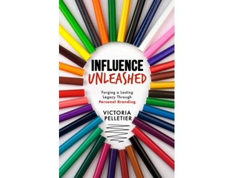 Livro Influence Unleashed Forging a Lasting Legacy Through Personal Branding de Victoria Pelletier (Inglês)