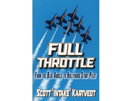 Livro Full Throttle From The Blue Angels to Hollywood Stunt Pilot de Scott Kartvedt (Inglês)