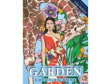Livro Garden Glamour Coloring Book Featuring stunning dresses, opulent florals, and wild animals de Lola Pastelle (Inglês)
