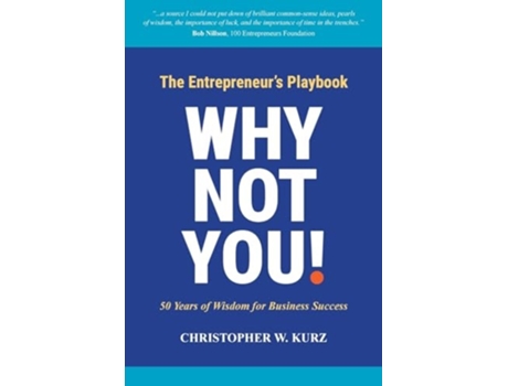 Livro Why Not You! The Entrepreneurs Playbook 50 Years of Wisdom for Business Success de Christopher W Kurz (Inglês)