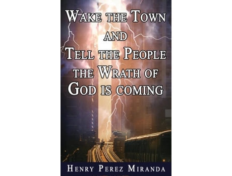 Livro Wake The Town And Tell The People The Wrath Of God Is Coming De Henry Perez Miranda (inglês)