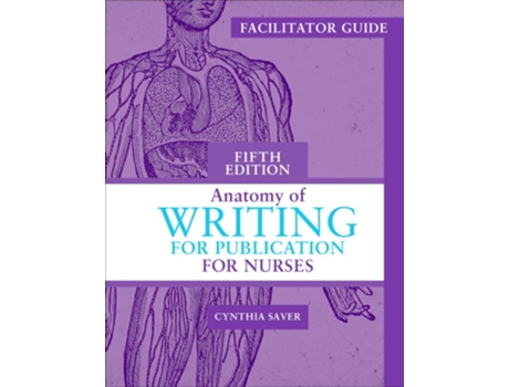 Livro Facilitator Guide for Anatomy of Writing for Publication for Nurses, Fifth Edition de Cynthia Saver (Inglês)