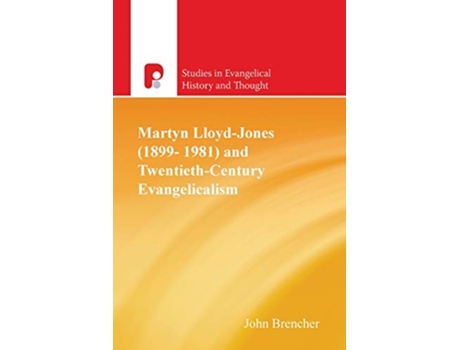 Livro Martyn LloydJones 18991981 and Twentieth Century Evangelicalism Studies in Evangelical History and Thought de John Brencher (Inglês)