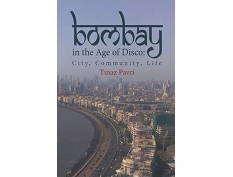 Livro Bombay in the Age of Disco City Community Life de Tinaz Pavri (Inglês)