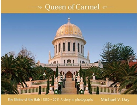 Livro Queen of Carmel: The Shrine of the Báb 1850 - 2011 A story in photographs Michael V Day (Inglês)