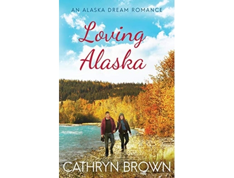 Livro Loving Alaska An Alaska Dream Romance de Cathryn Brown (Inglês)