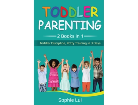 Livro Toddler Parenting 2 Books In 1 - Toddler Discipline, Potty Training In 3 Days De Sophie Lui (inglês)