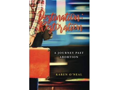 Livro Destination Restoration A Journey Past Abortion de Karen ONeal (Inglês)