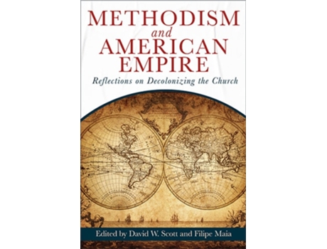Livro Methodism and American Empire Reflections on Decolonizing the Church de Scott, David W et al. (Inglês)