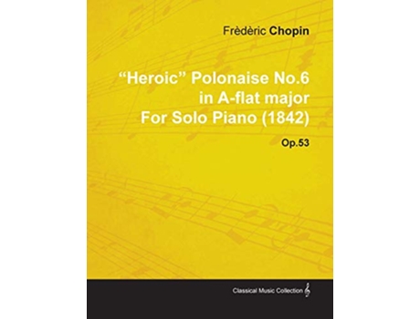 Livro Heroic Polonaise No.6 in Aflat Major By Frederic Chopin For Solo Piano Op.53 de Frédéric Chopin (Inglês)