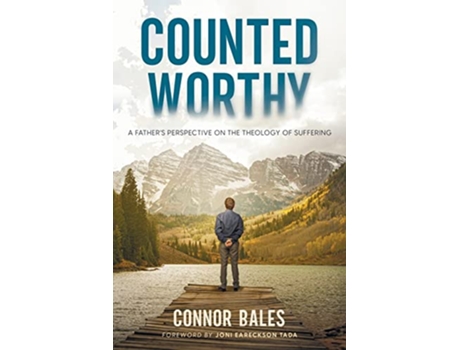 Livro Counted Worthy A Fathers Perspective On The Theology of Suffering de Connor Bales (Inglês)