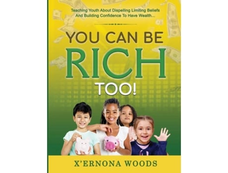 Livro You Can Be Rich Too!Teaching Youth About Dispelling Limiting Beliefs And Building Confidence To Have Wealth de X'ERNONA WOODS (Inglês)