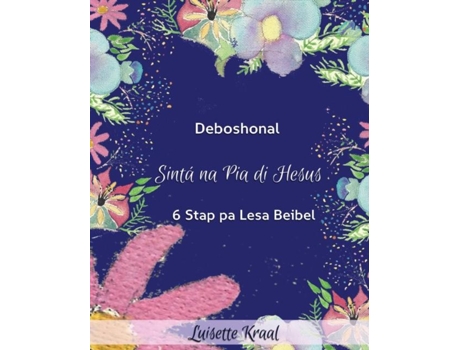 Livro Sinta Na Pia Di Hesus Devoshonal 6 Stap Pa Lesa Beibel De Luisette Carmen Kraal (inglês)