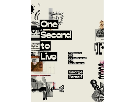 Livro One Second to Live: Photography, Film and the Corporeal in an Age of Extremes George Porcari (Inglês)