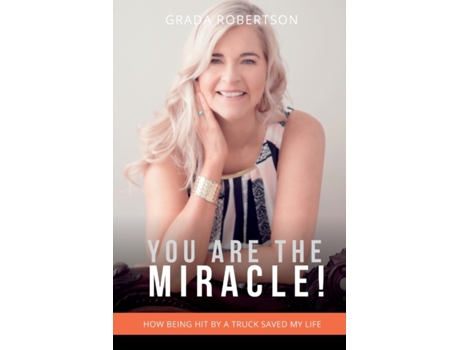 Livro You Are The Miracle!: How being hit by a truck saved my life. Grada Robertson (Inglês)