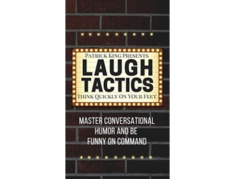 Livro Laugh Tactics Master Conversational Humor And Be Funny On Command - Think Quickly On Your Feet De Patrick King (inglês - Capa Dura)