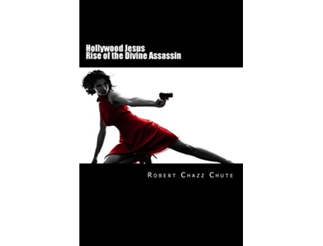 Livro Hollywood Jesus Rise of the Divine Assassin The Hit Man Series de Robert Chazz Chute (Inglês)