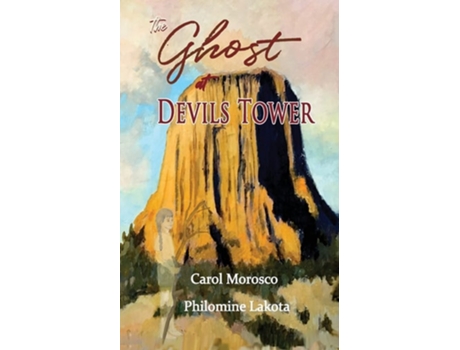 Livro The Ghost At Devils Tower De Carol Morosco E Philomine Lakota (inglês)