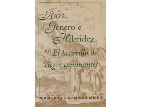 Livro Raza, Genero E Hibridez En El Lazarillo De Ciegos Caminantes De Mariselle Mel?ndez (inglês)