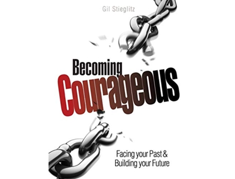 Livro Becoming Courageous Facing your Past Building your Future de Gil Stieglitz (Inglês)