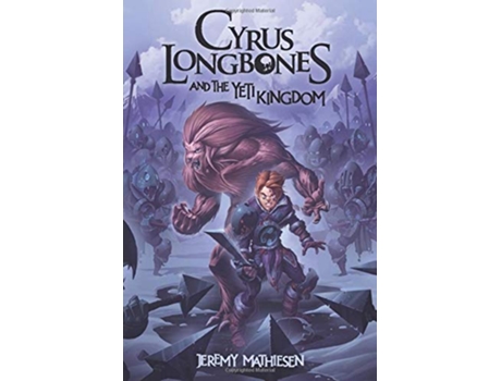 Livro Cyrus LongBones and the Yeti Kingdom de Jeremy Mathiesen (Inglês)