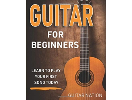 Livro Guitar for Beginners Learn to Play Your First Song Today de Guitar Nation (Inglês)