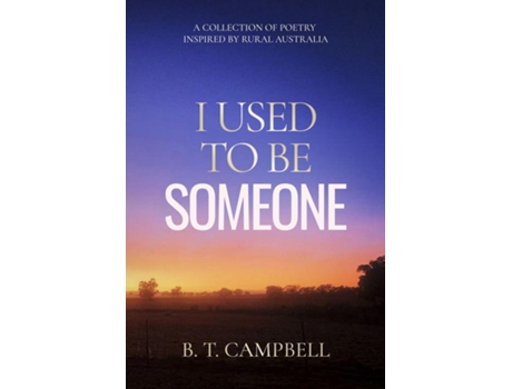 Livro I Used to be Someone A Collection of Poetry Inspired by Rural Australia de B T Campbell (Inglês)