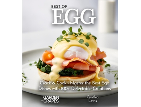Livro Best of Eggs Cookbook Crack amp Cook - Master the Best Egg Dishes with 100 Delectable Creations, Pictures Included de Cynthia Lewis (Inglês)