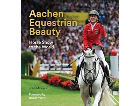 Livro Aachen Equestrian Beauty de John Minoprio (Inglês - Capa Dura)