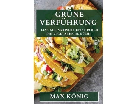 Livro Grüne Verführung Eine kulinarische Reise durch die vegetarische Küche de Max König (Inglês)