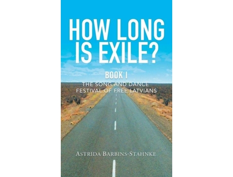 Livro How Long Is Exile? Book I The Song And Dance Festival Of Free Latvians De Astrida Barbins-stahnke (inglês)