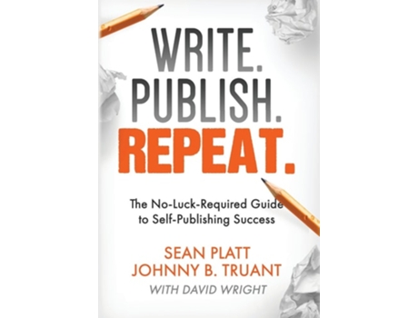 Livro Write. Publish. Repeat. The No-luck-required Guide To Self-publishing Success De Johnny B Truant, Sean Platt Et Al. (inglês - Capa Dura)