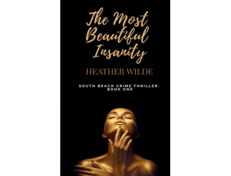 Livro The Most Beautiful Insanity South Beach Crime Thriller, Book One de Heather Wilde (Inglês)