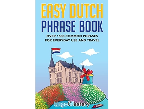 Livro Easy Dutch Phrase Book Over 1500 Common Phrases For Everyday Use And Travel de Lingo Mastery (Inglês)