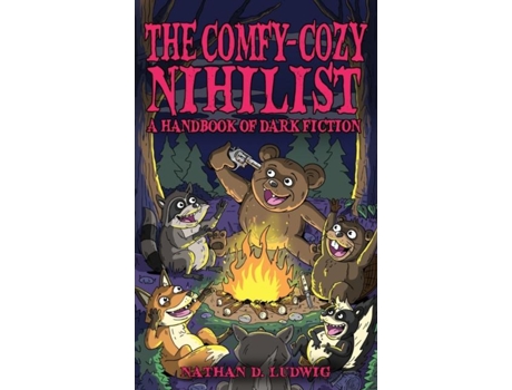 Livro The Comfy-cozy Nihilist A Handbook Of Dark Fiction De Ludwig, Nathan Et Al. (inglês)