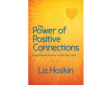 Livro The Power of Positive Connections Inspirational Stories to Lift Your Soul de Liz Hoskin (Inglês)