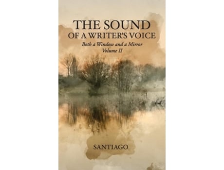 Livro The Sound of a Writers Voice Both a Window and a Mirror Volume II de Santiago (Inglês - Capa Dura)